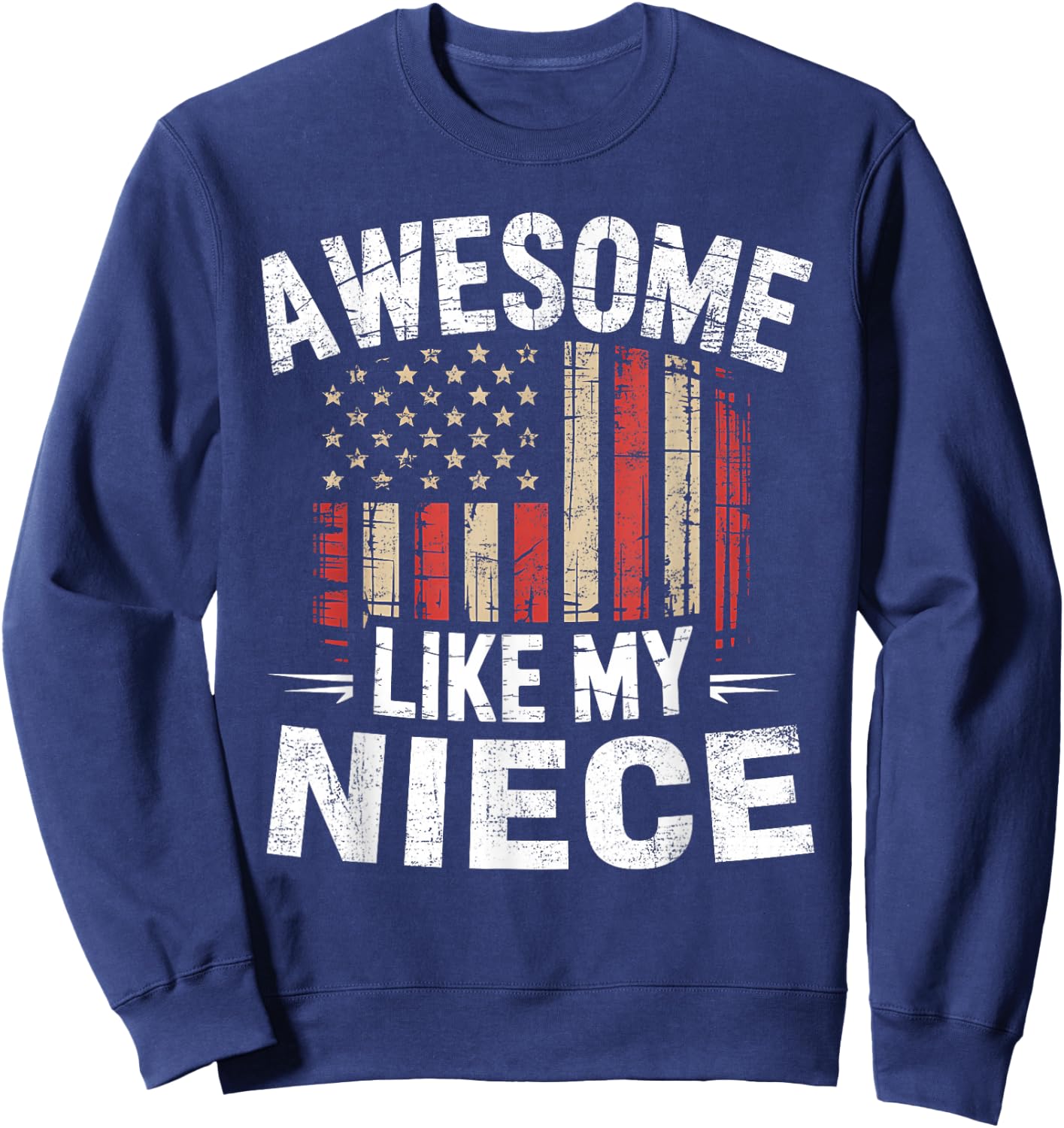 Funny Awesome Like My Niece Flag USA Fathers Day Sweatshirt - Sweatshirt | Navy