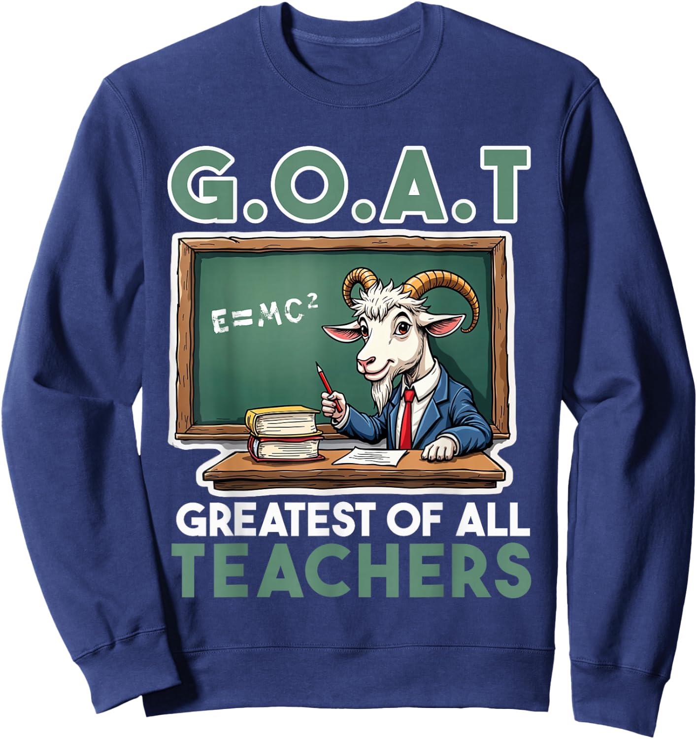 Teacher farewell saying GOAT Greatest off all teachers Sweatshirt - Sweatshirt | Navy