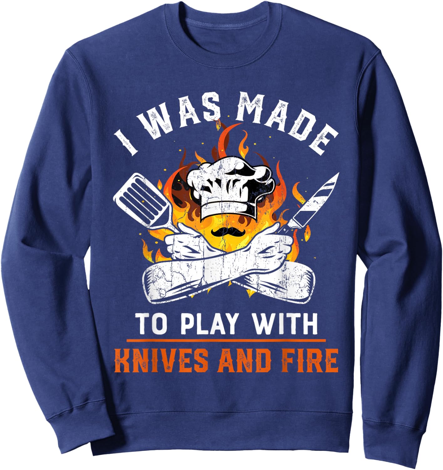 I was made to play with knives and fire For Chef Sweatshirt - Sweatshirt | Navy