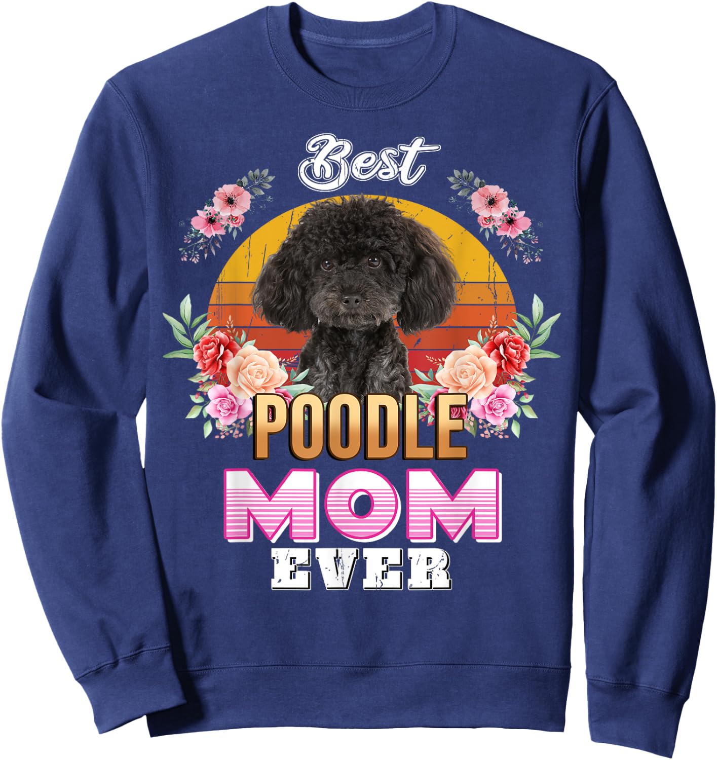 Vintage Best Poodle Mom Ever Mothers Day For Dog Mom Sweatshirt - Sweatshirt | Navy