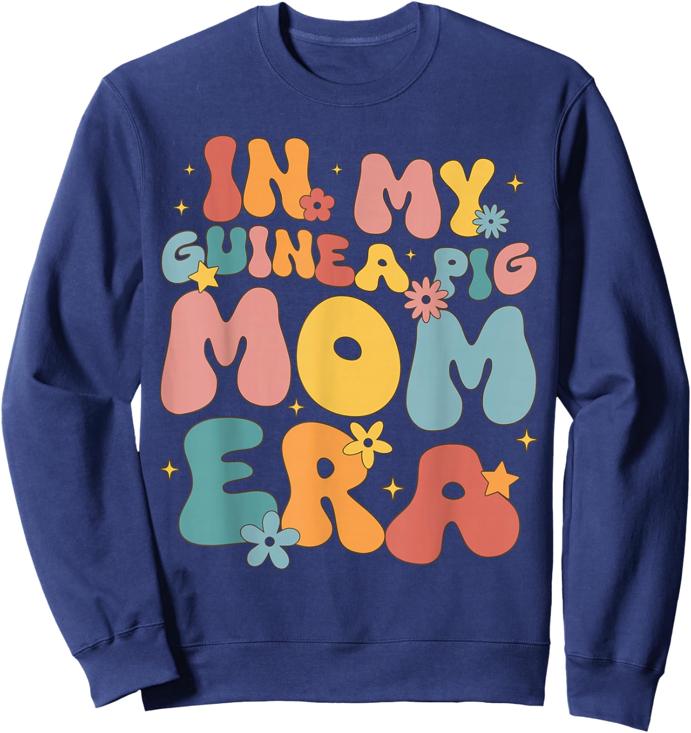 In my Guinea Pig Mom era funny groovy Guinea Pig Mothers Day Sweatshirt - Sweatshirt | Navy