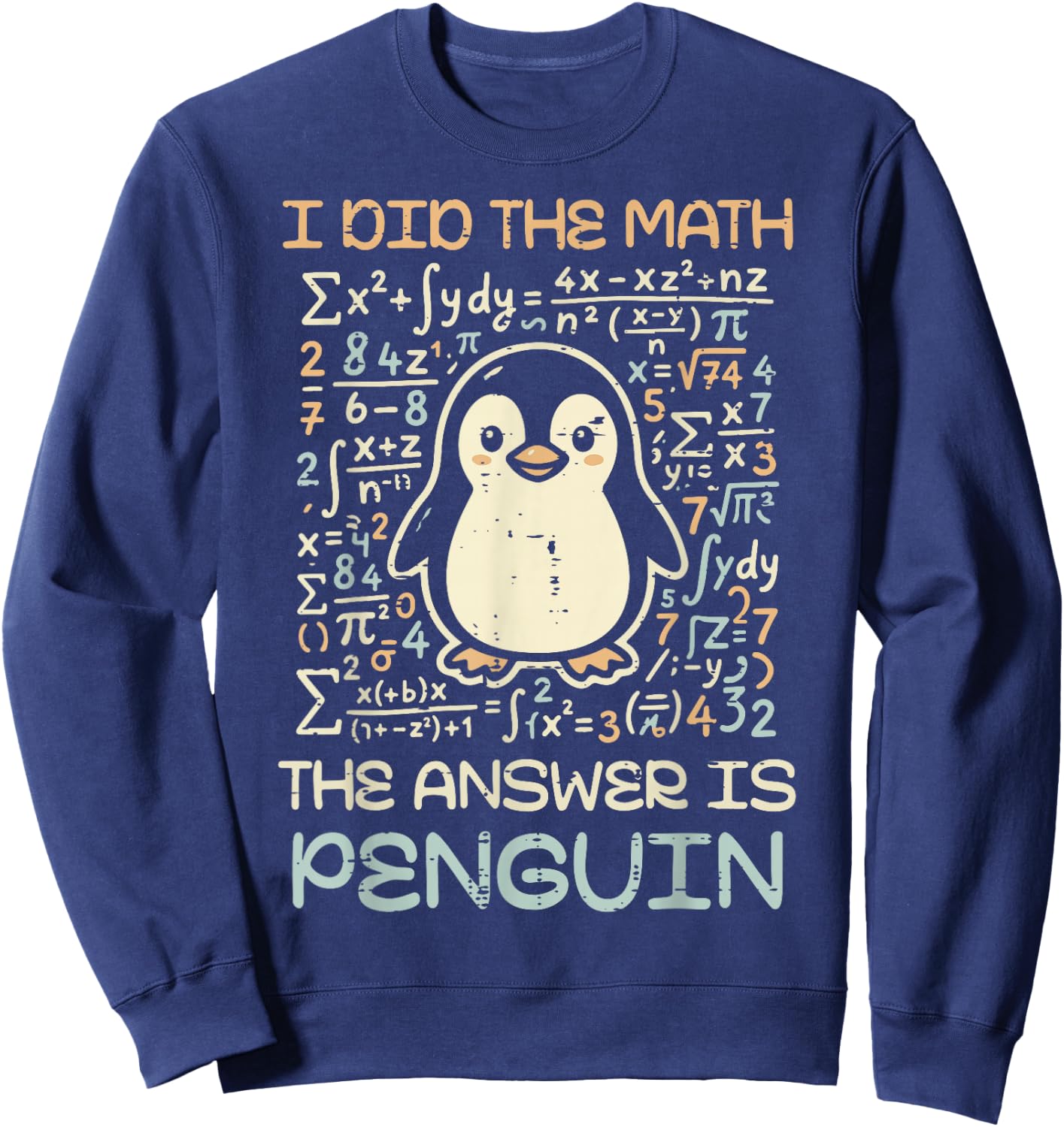 I Did The Math The Answer is Penguin Funny Men Women Kids Sweatshirt - Sweatshirt | Navy