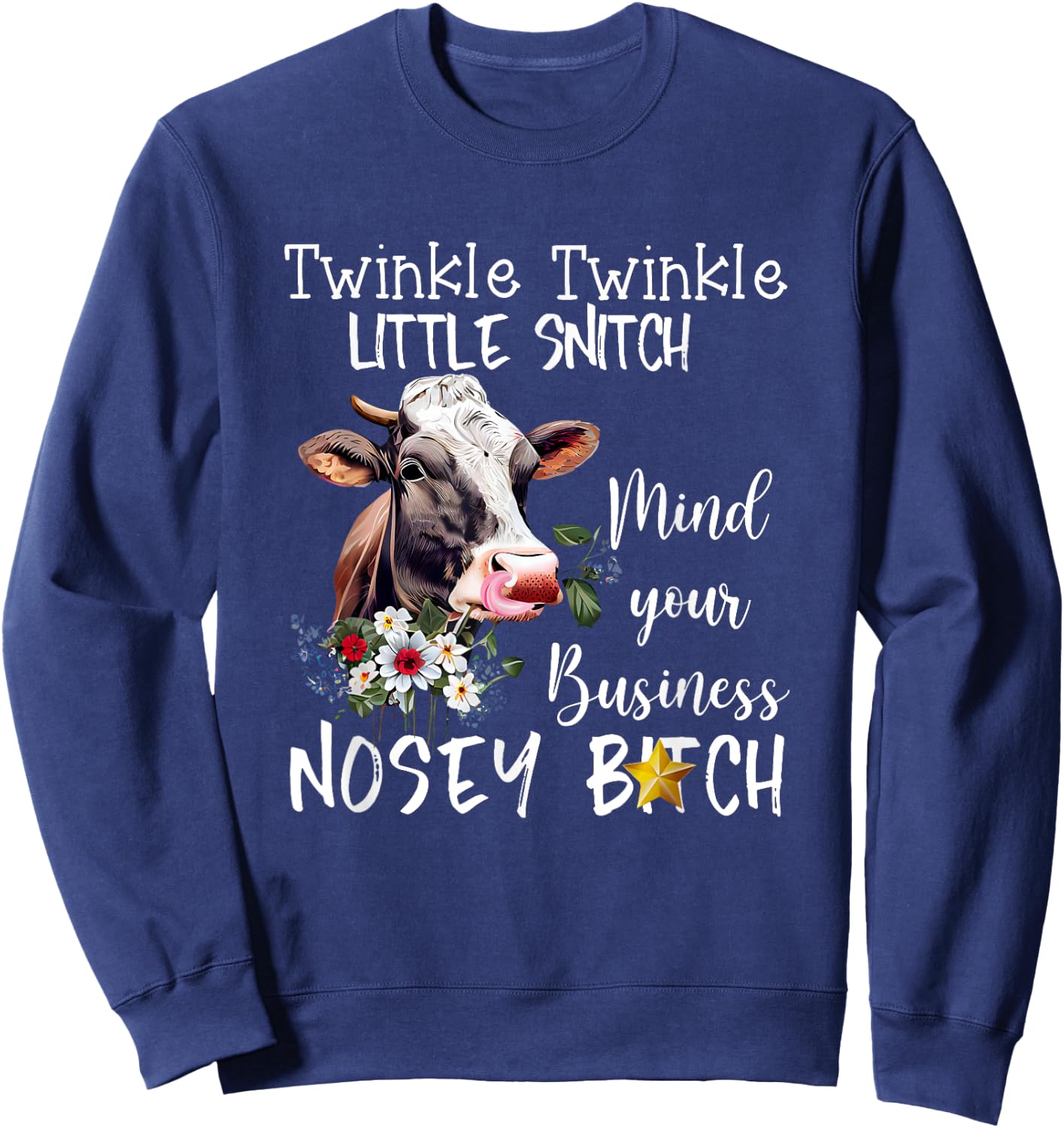 Cow Twinkle twinkle Little Snitch Mind Your Business Nosey Sweatshirt - Sweatshirt | Navy