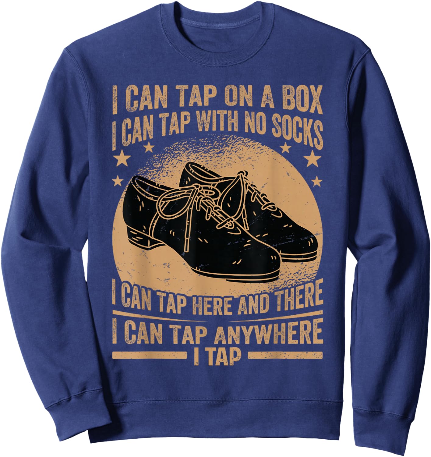 I Can Tap On A Box - I Can Tap With No Socks - Tap Dance Sweatshirt - Sweatshirt | Navy