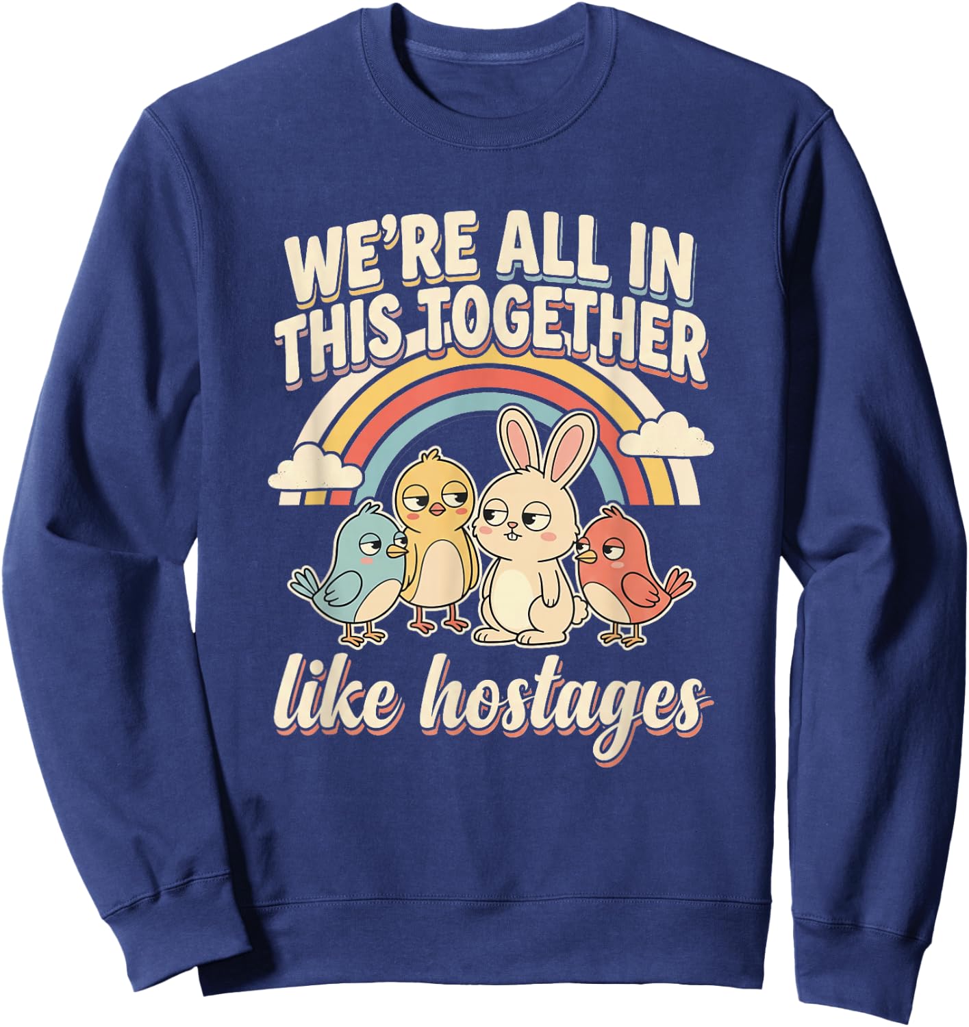 We're All in This Together Like Hostages Humor Men Women Sweatshirt - Sweatshirt | Navy