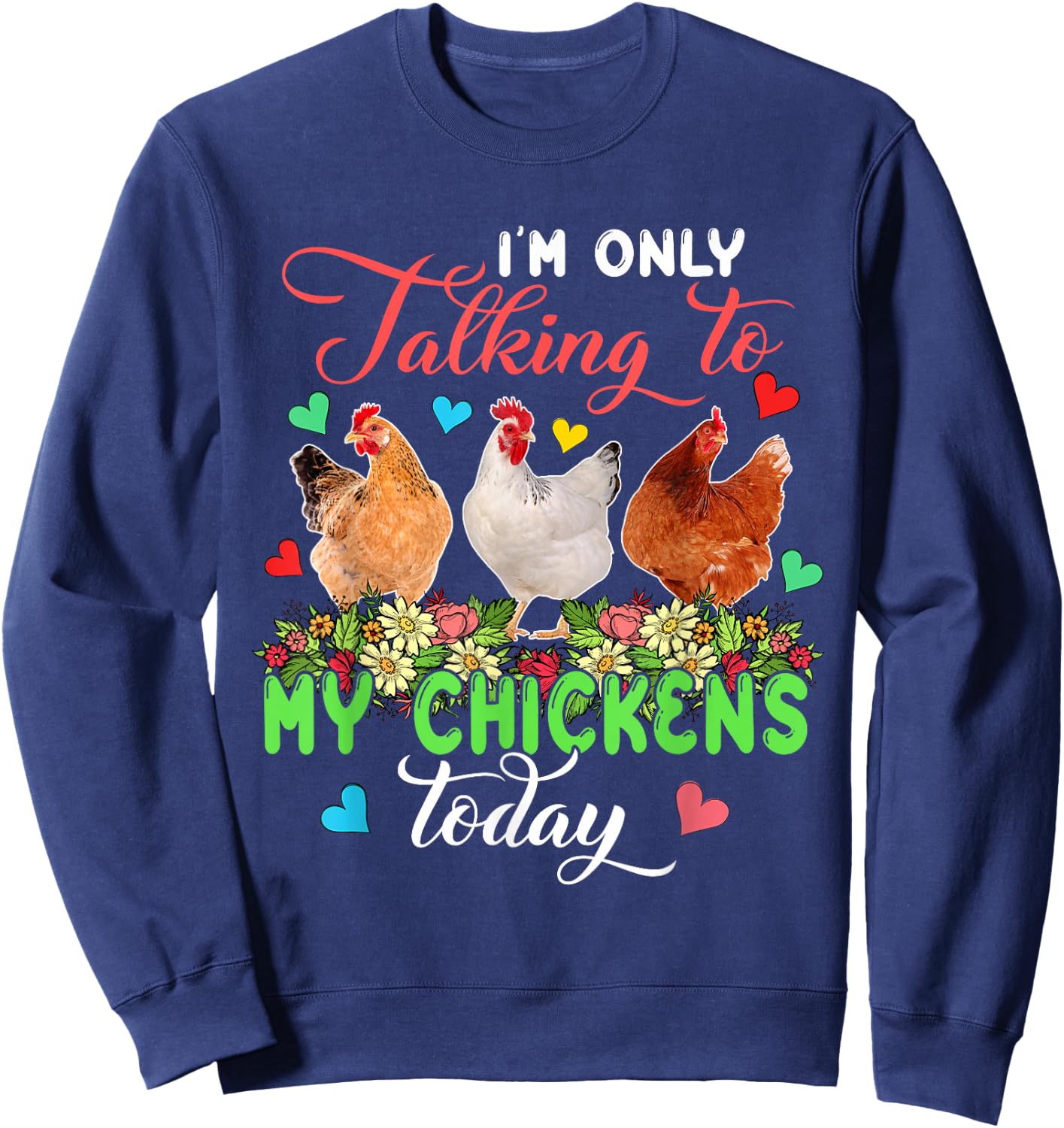 I'm Only Talking to My Chickens Today Floral Farmer Sweatshirt - Sweatshirt | Navy