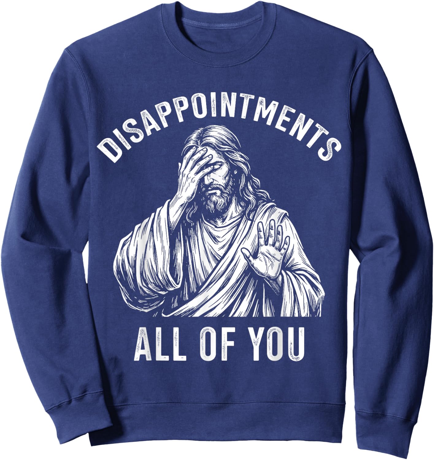 Disappointments All of You Jesus Christian Meme Sweatshirt - Sweatshirt | Navy
