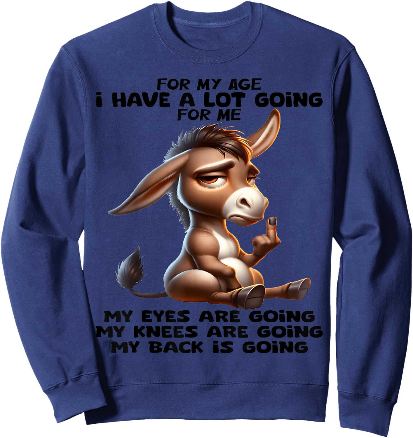 for My Age I Have a lot of Going for me My Eyes are Going Sweatshirt - Sweatshirt | Navy