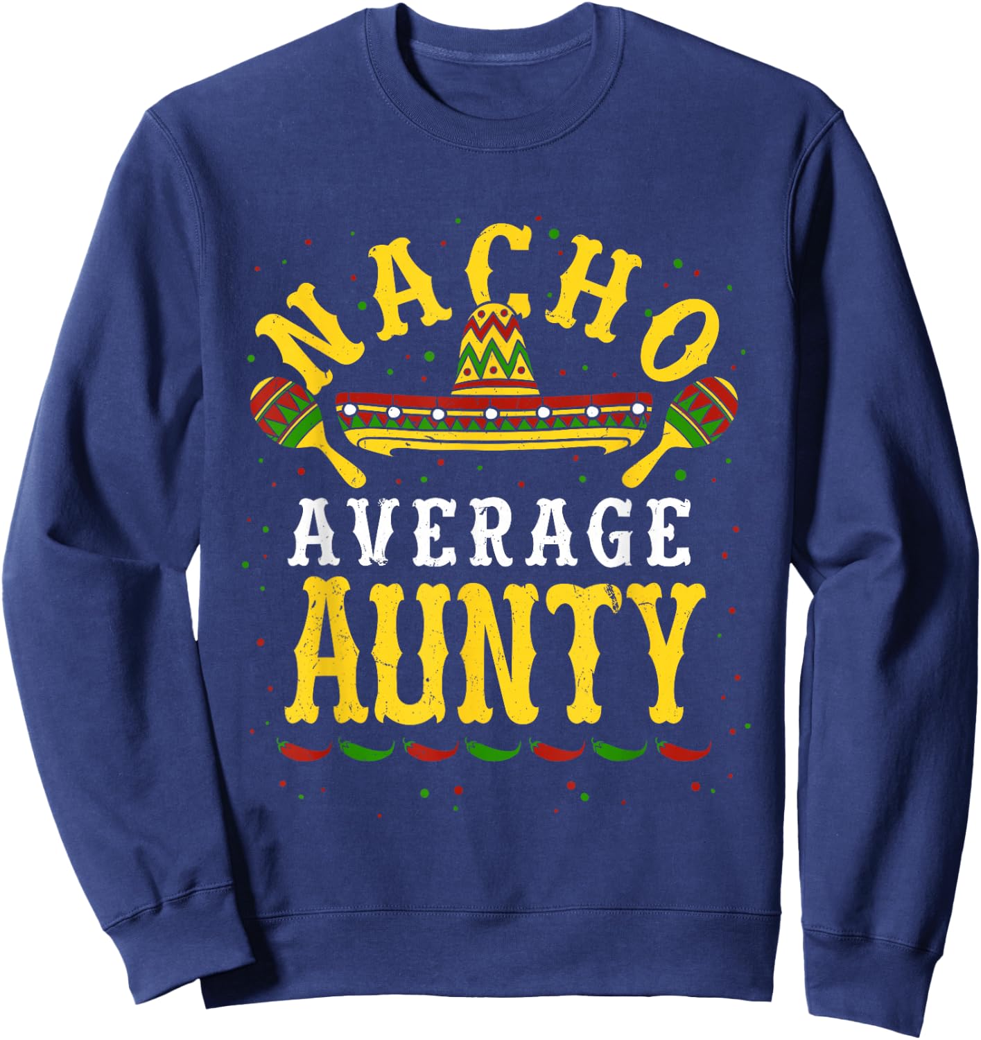 Nacho Average Aunty Cinco De Mayo Aunt Mexican Fiesta Auntie Sweatshirt - Sweatshirt | Navy