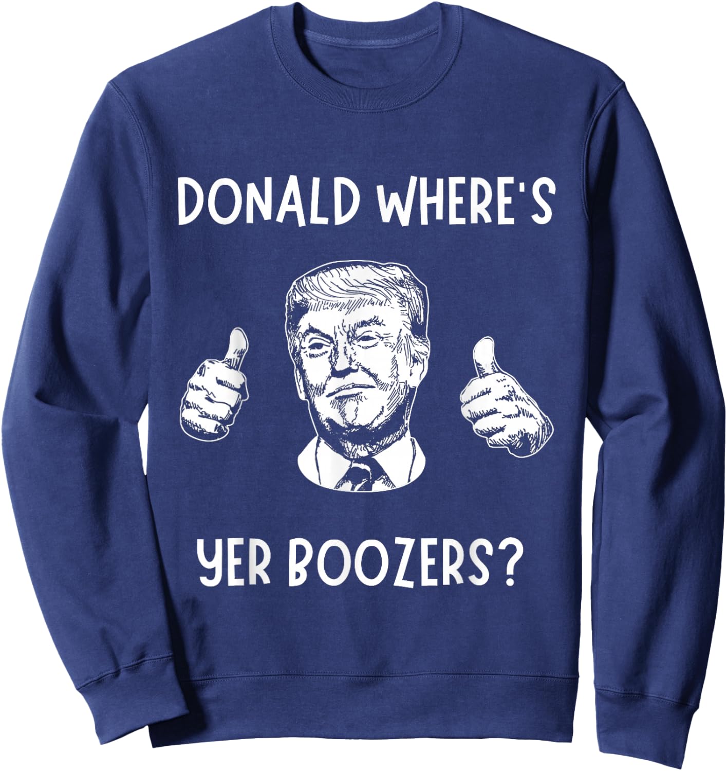 Donald Where’s Your Boozers? Funny Scotland Football Shirt Sweatshirt - Sweatshirt | Navy