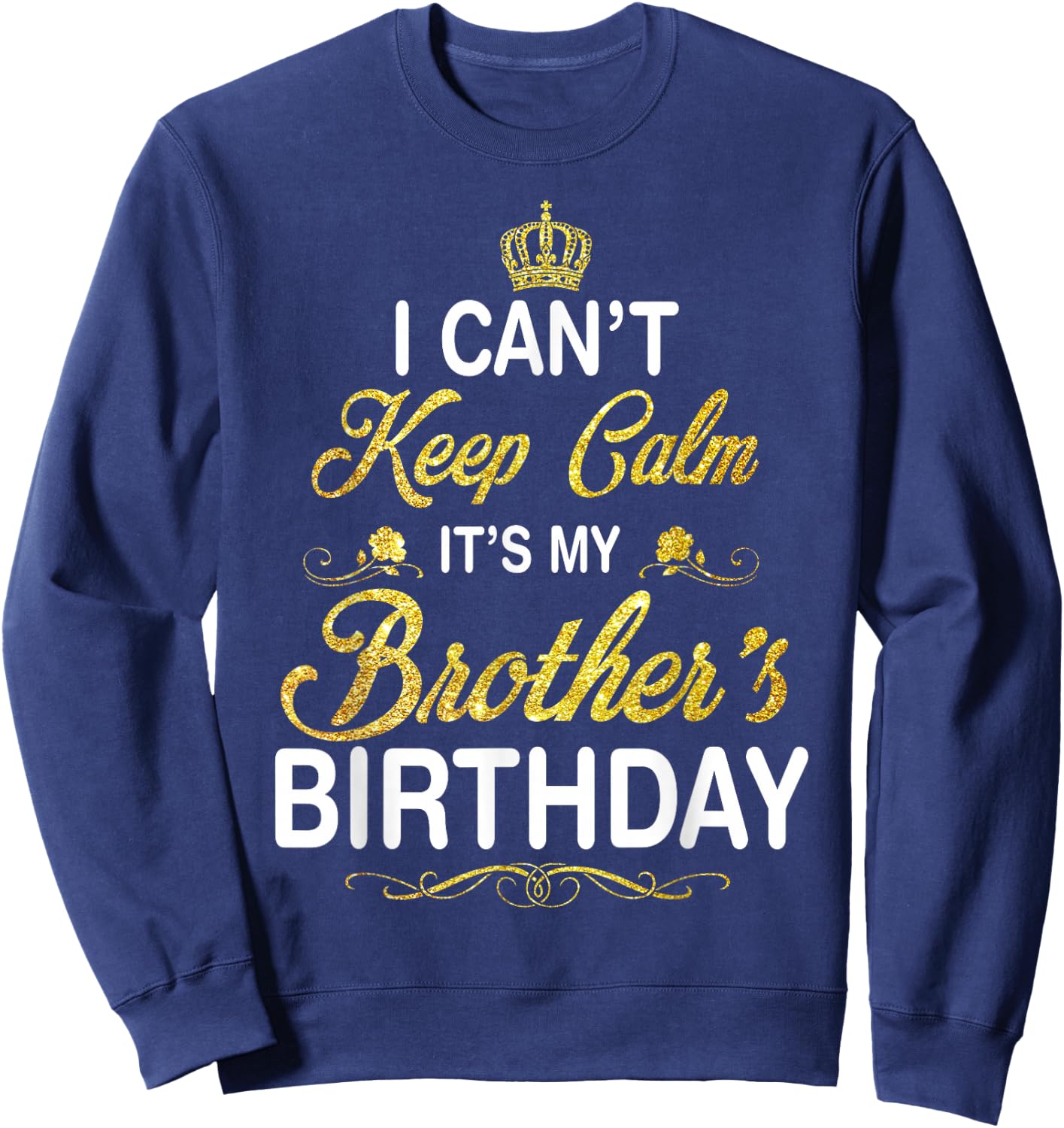 Vintage I Can't Keep Calm It's My Brother's Birthday Sweatshirt - Sweatshirt | Navy