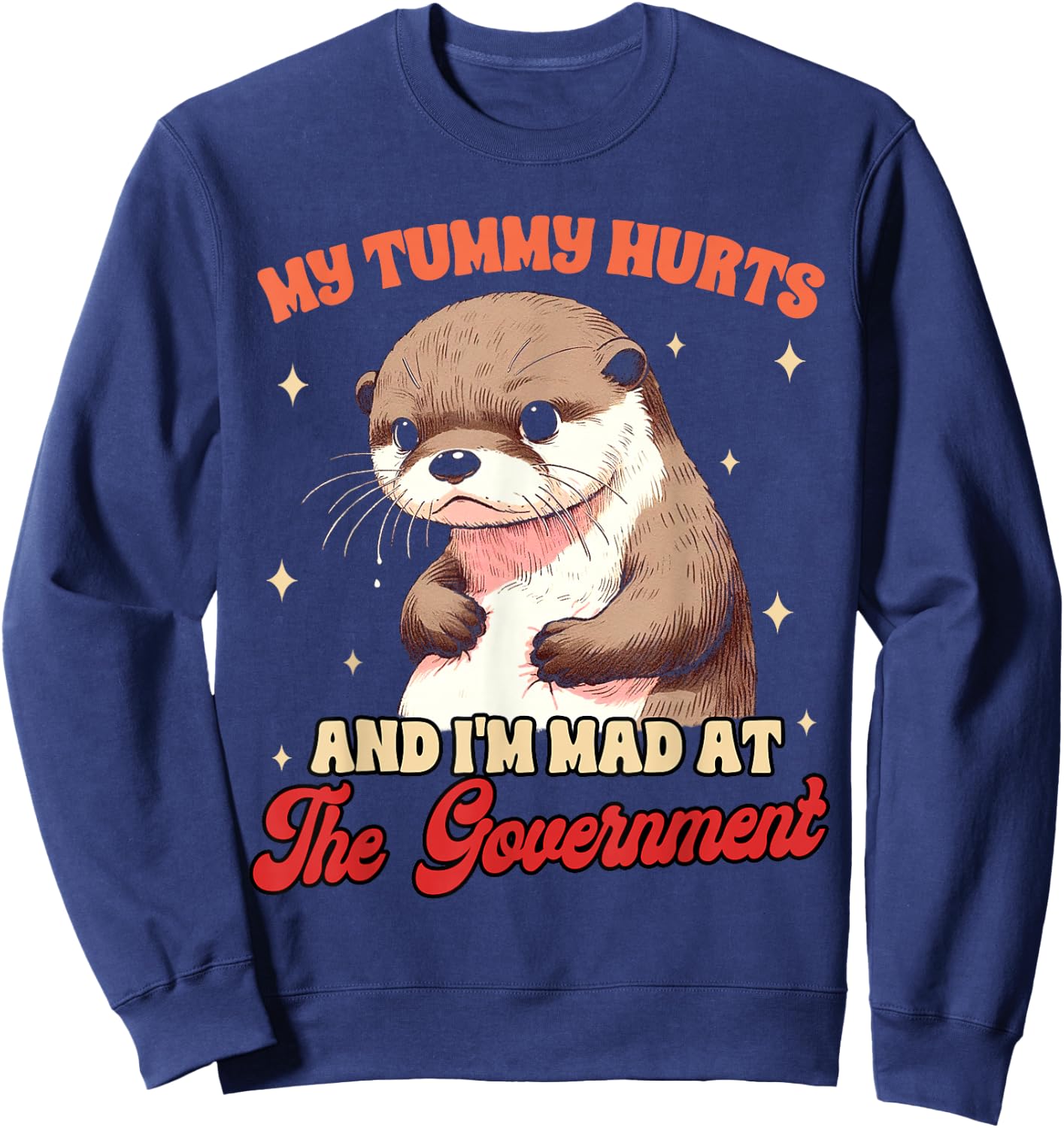 Stomach Ache My Tummy Hurts & I'm Mad At The Government Sweatshirt - Sweatshirt | Navy