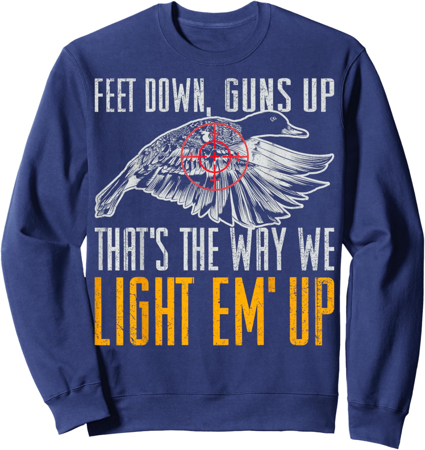 Feet Down Guns Up That's The Way We Light Em Up Duck Shirt Sweatshirt - Sweatshirt | Navy