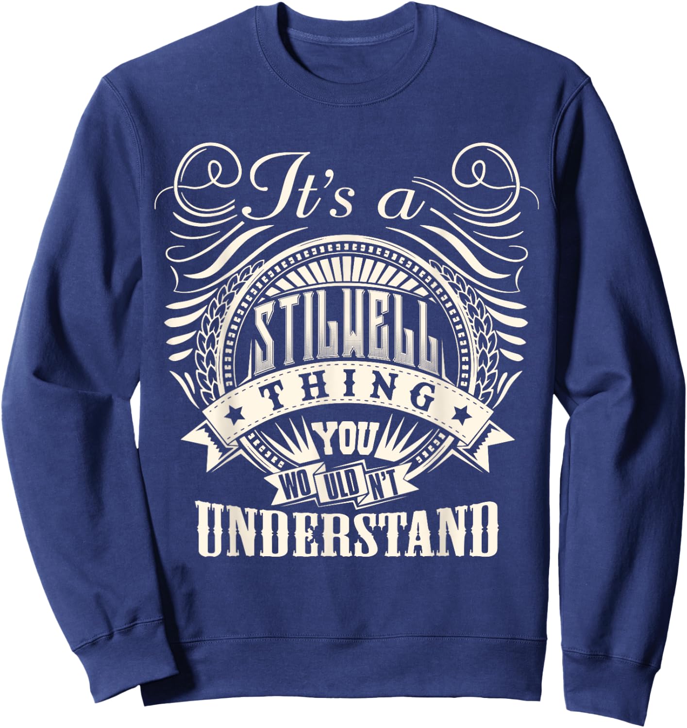 It's A STILWELL Thing You Wouldnt Understand STILWELL Family Sweatshirt - Sweatshirt | Navy