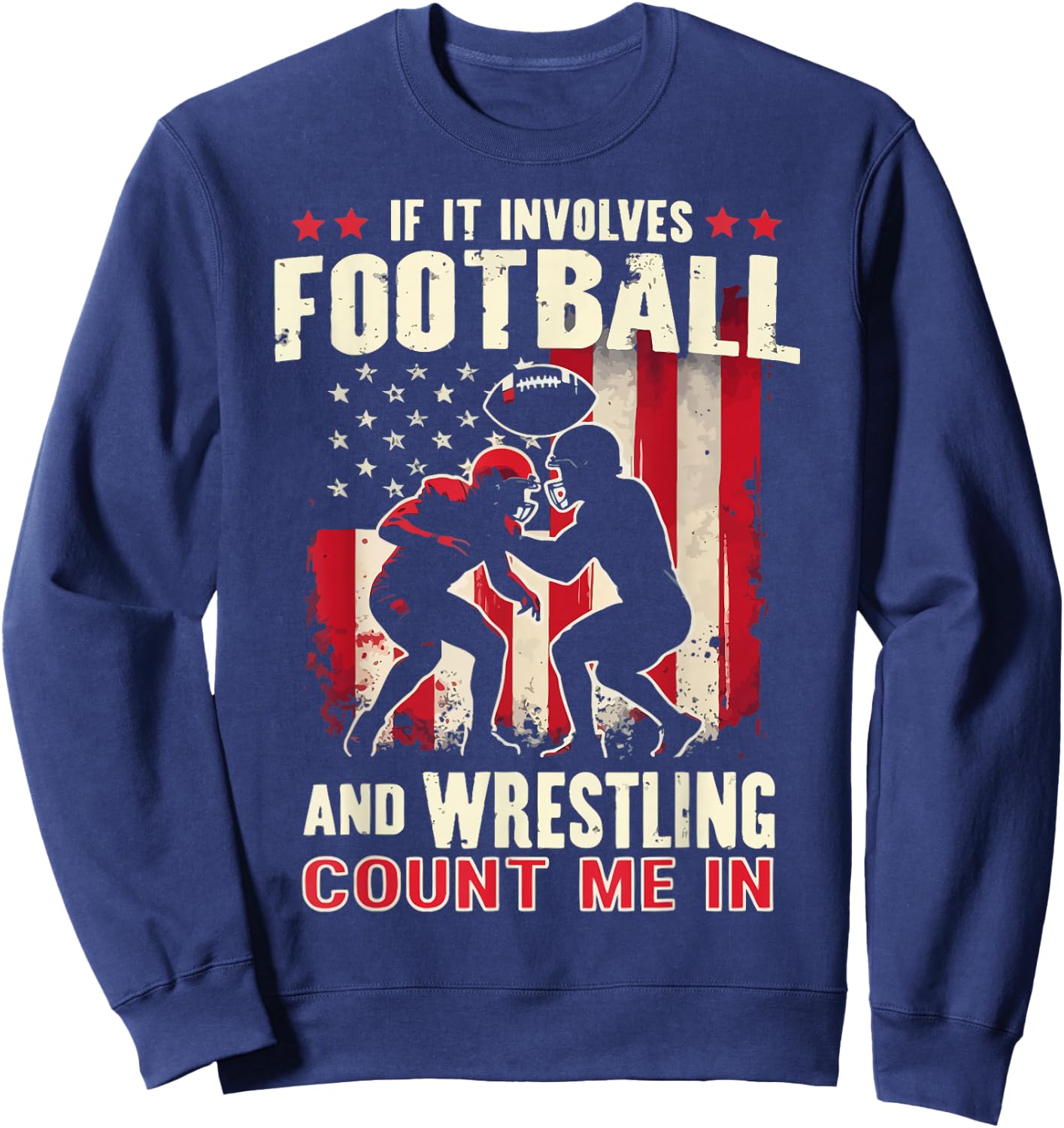 If It Involves Football And Wrestling Count Me In Wrestler Sweatshirt - Sweatshirt | Navy