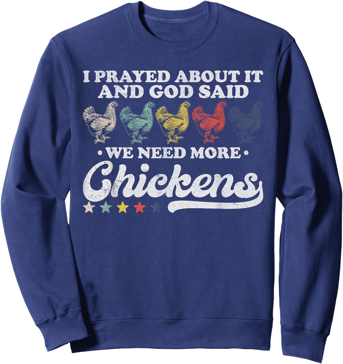 I Prayed About It And God Said We Need More Chickens Vintage Sweatshirt - Sweatshirt | Navy