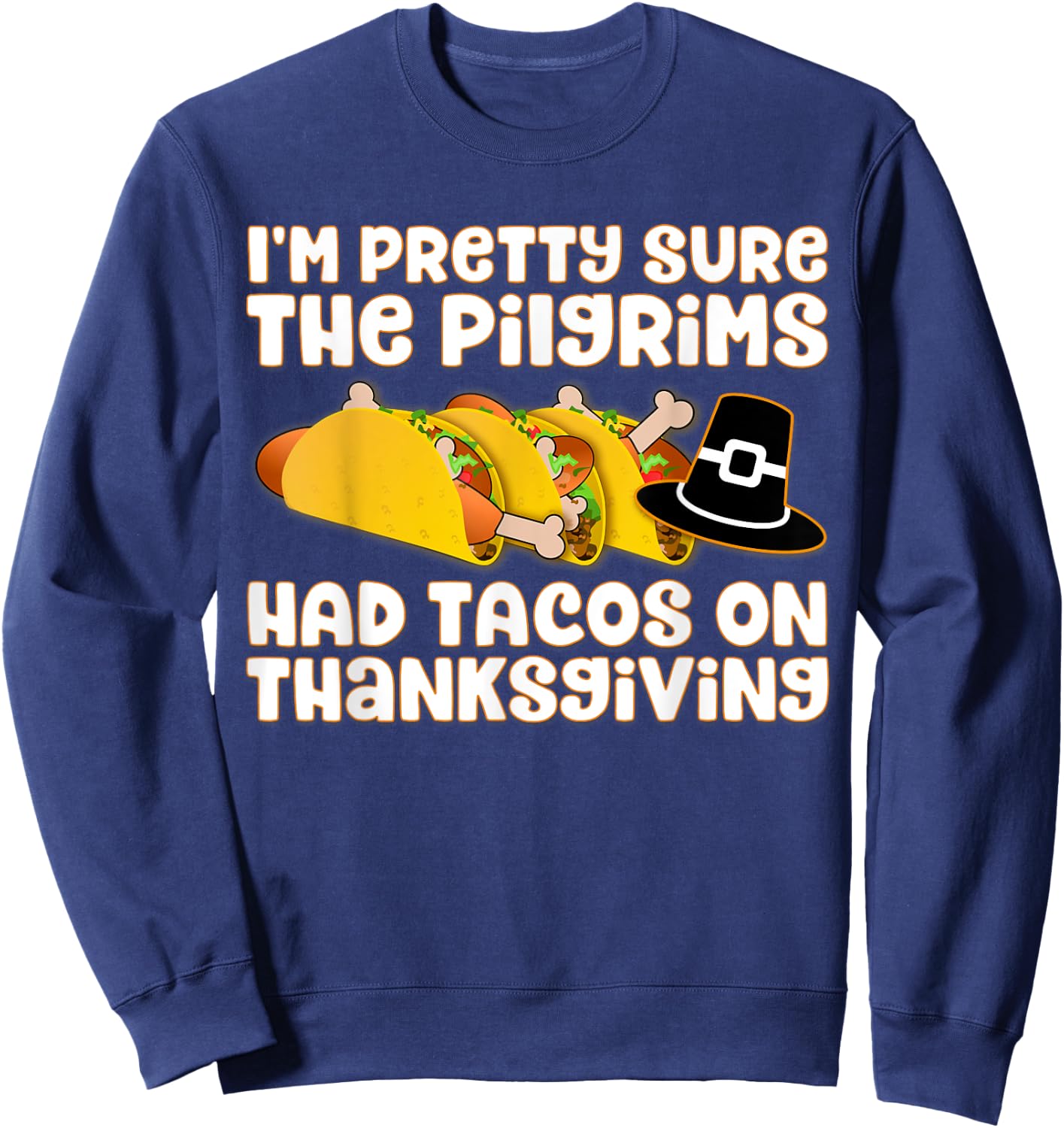 Taco Shirt - Pilgrims Had Tacos on Thanksgiving Sweatshirt - Sweatshirt | Navy