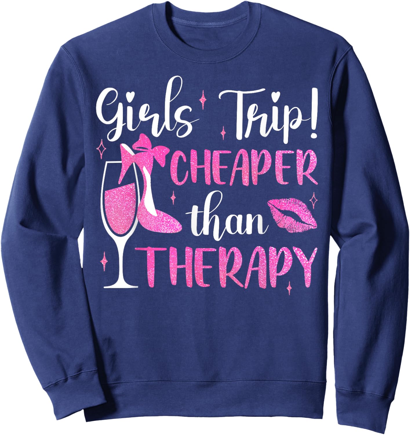 Girls Trip Cheaper Than A Therapy Funny Weekend Wine Party Sweatshirt - Sweatshirt | Navy