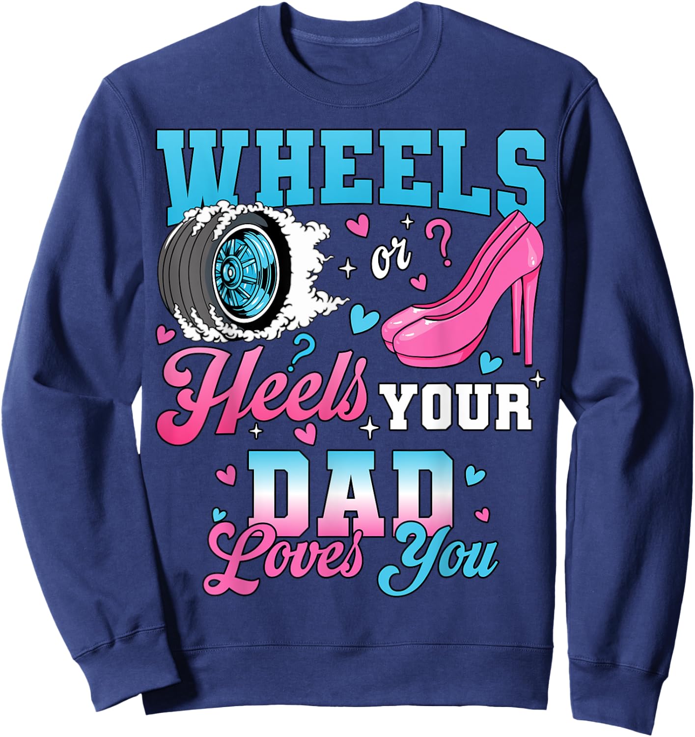 Wheels Or Heels Your Dad Loves You Gender Reveal Party Sweatshirt - Sweatshirt | Navy