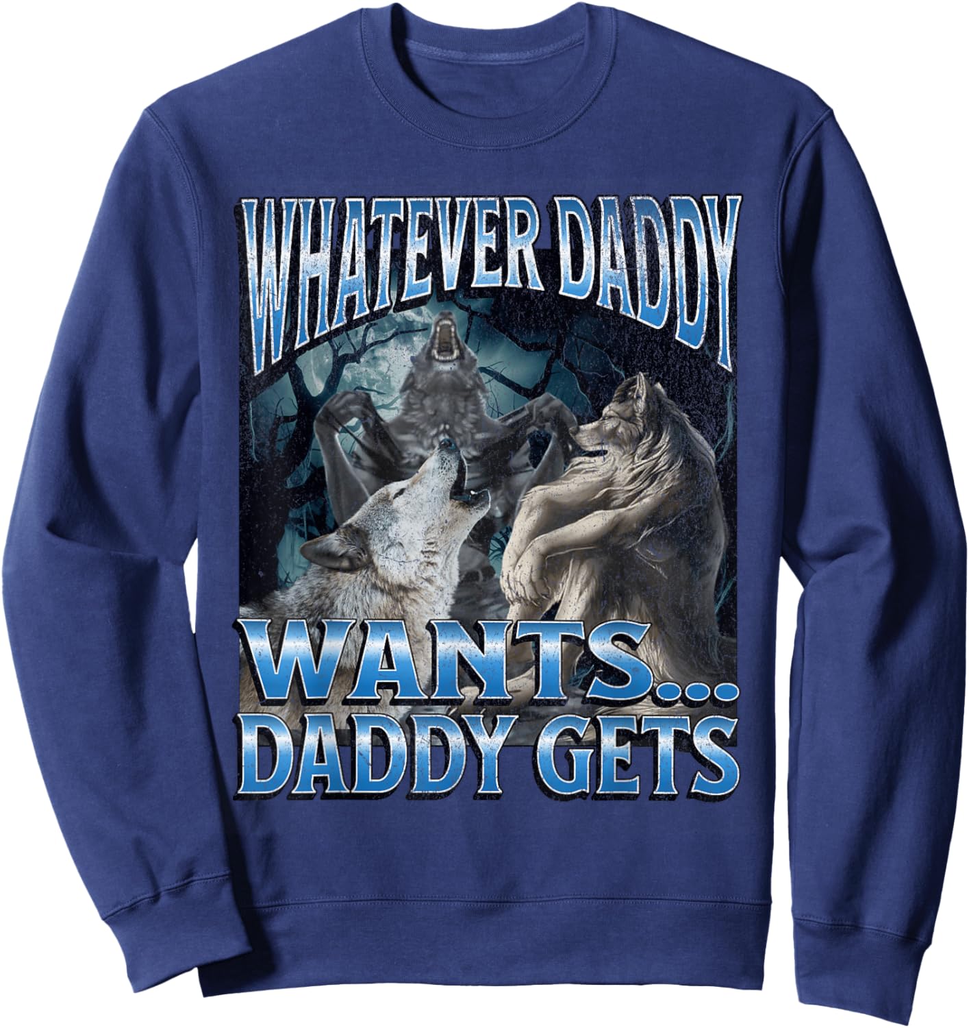 Whatever Daddy Wants Funny Cringe Werewolf Wolf Meme , Black, S Sweatshirt - Sweatshirt | Navy