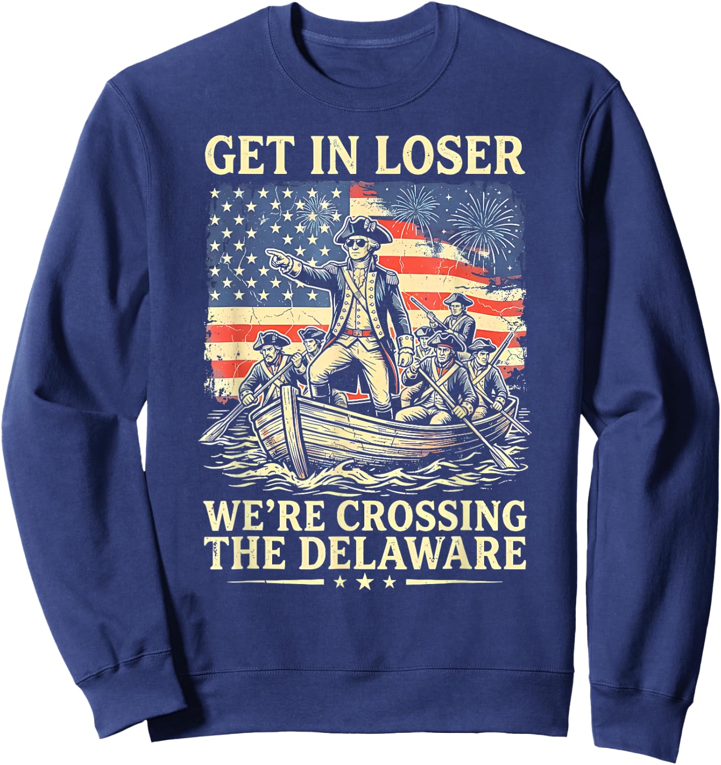 Vintage 4th of July Get in Loser We're Crossing The Delaware Sweatshirt - Sweatshirt | Navy
