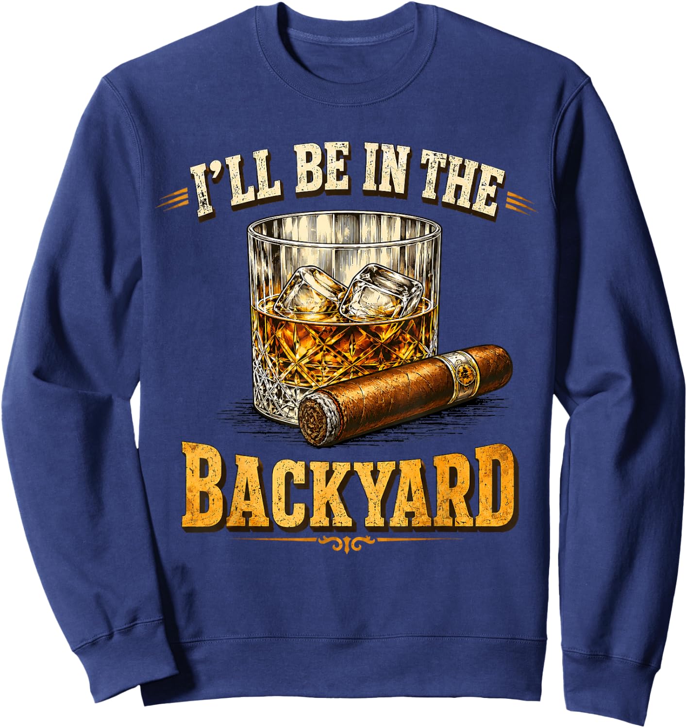 I'll Be in The Backyard Funny Dad Uncle Men Father's Day Sweatshirt - Sweatshirt | Navy