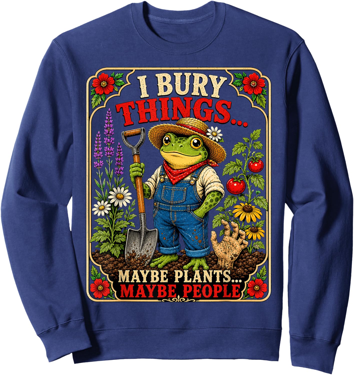 I Bury Things Maybe Plants Maybe People Funny Frog Gardener Sweatshirt - Sweatshirt | Navy