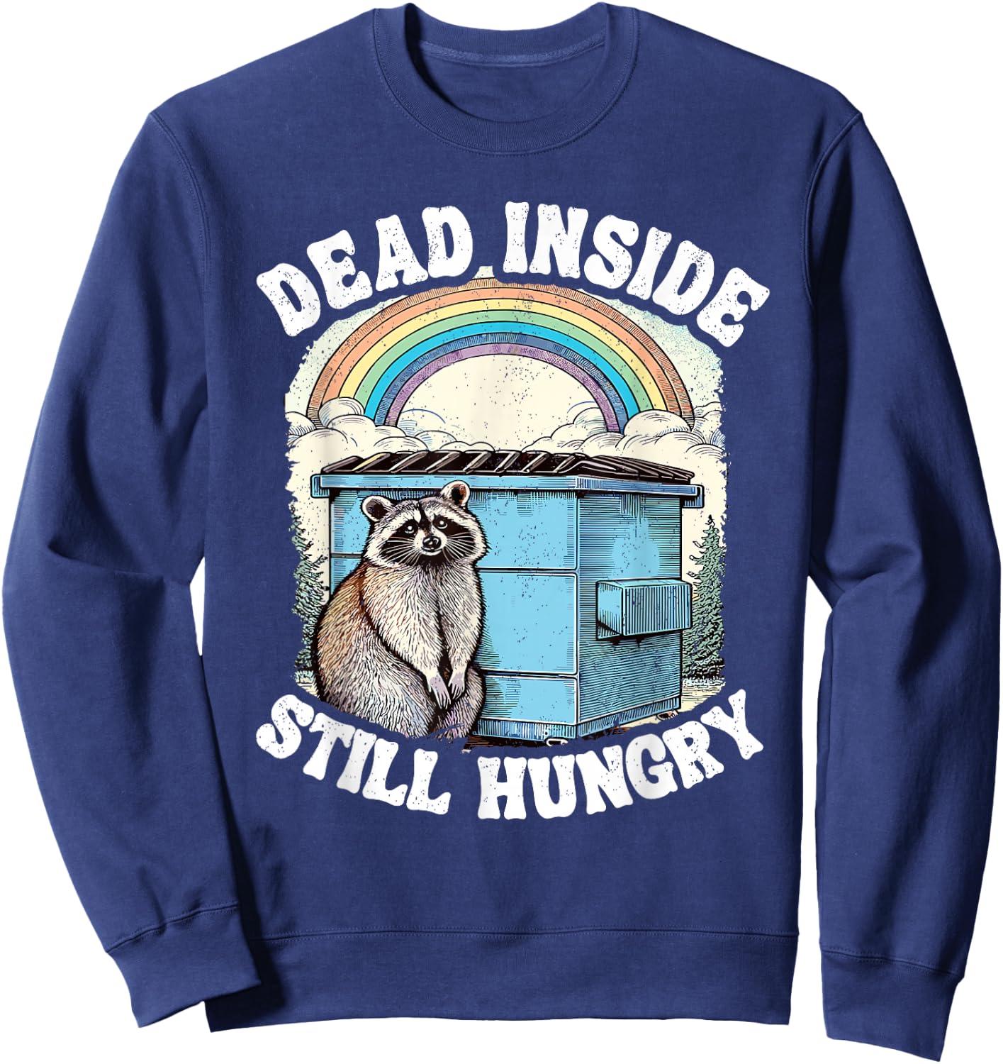Dead Inside Still Hungry Racoon Sarcastic Racoon Sweatshirt - Sweatshirt | Navy