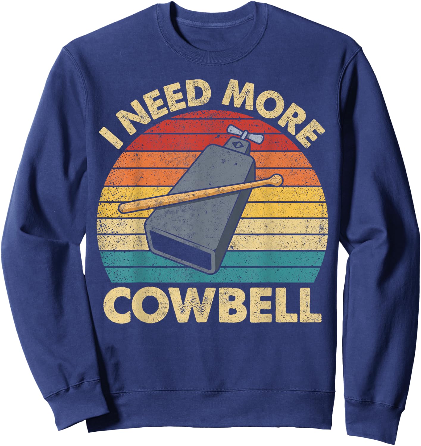 More Cowbell Funny Sarcastic Humor Music Lover Novelty Sweatshirt - Sweatshirt | Navy
