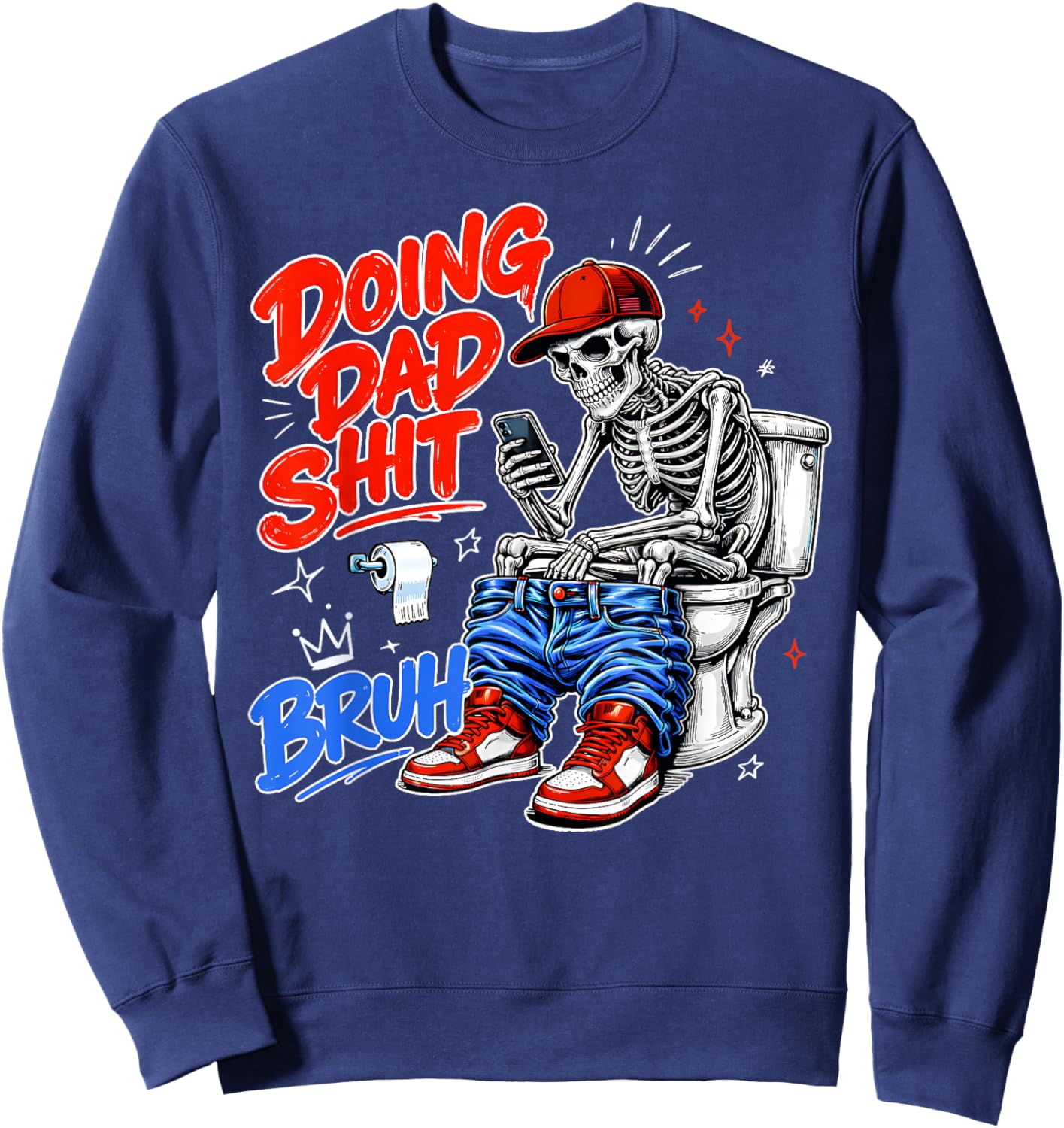 Funny Skeleton Toilet Father's Day Doing Dad Shit Men Humor Sweatshirt - Sweatshirt | Navy