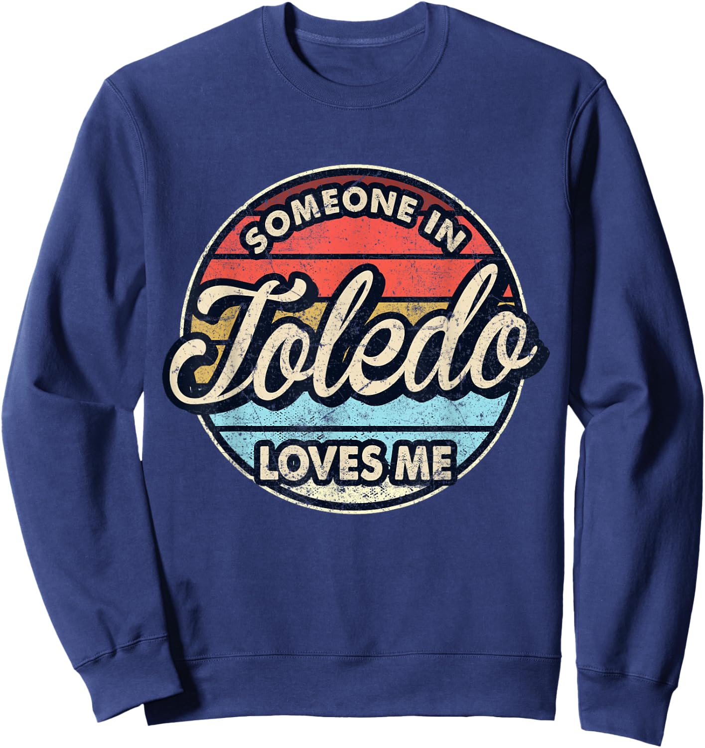 Someone In Toledo Loves Me City US USA Sweatshirt - Sweatshirt | Navy