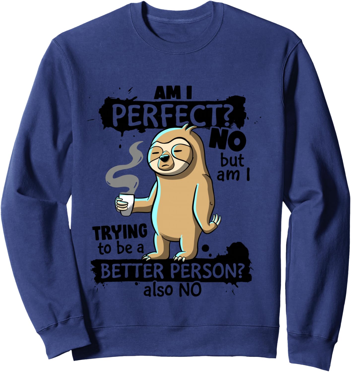 Am I Perfect No trying better person Sarcastic Funny Sloth Sweatshirt - Sweatshirt | Navy