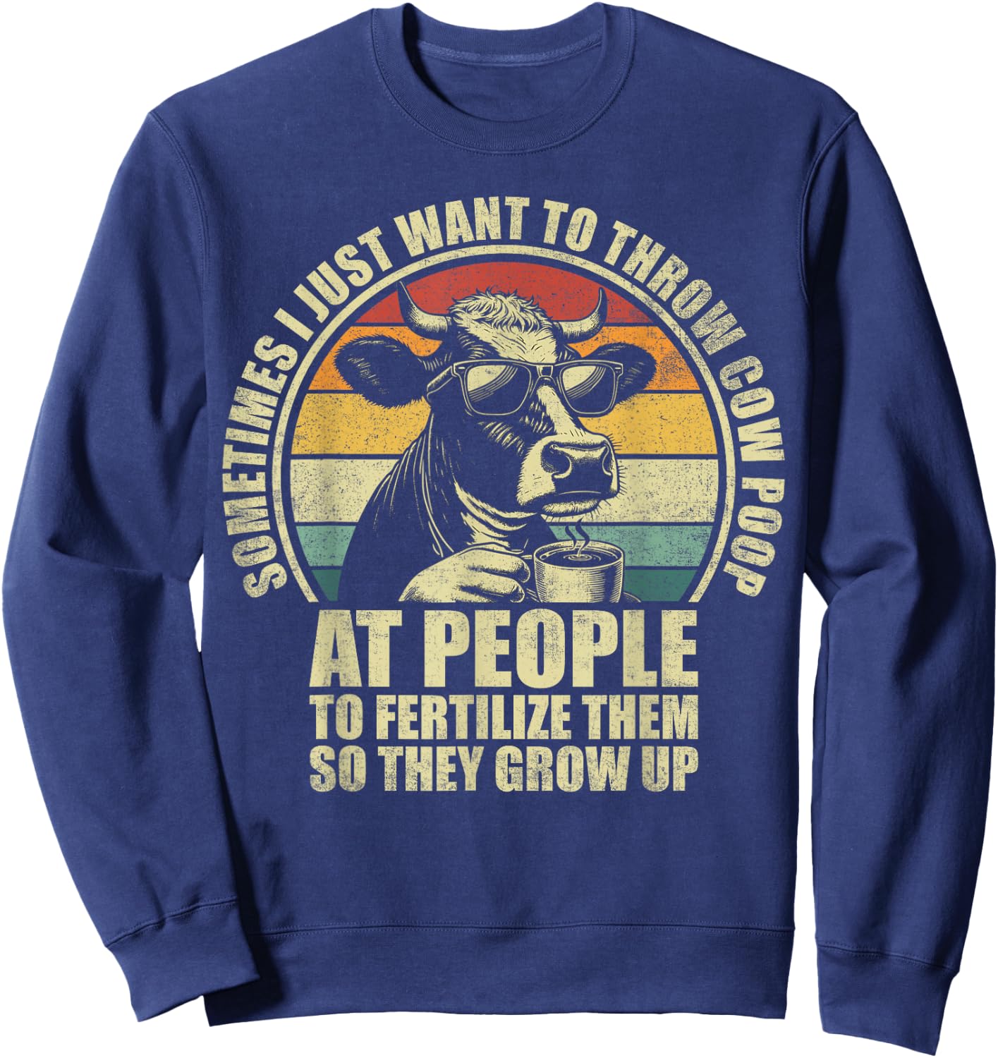 Funny Sometimes I Just Want To Throw Cow Poop At People Sweatshirt - Sweatshirt | Navy