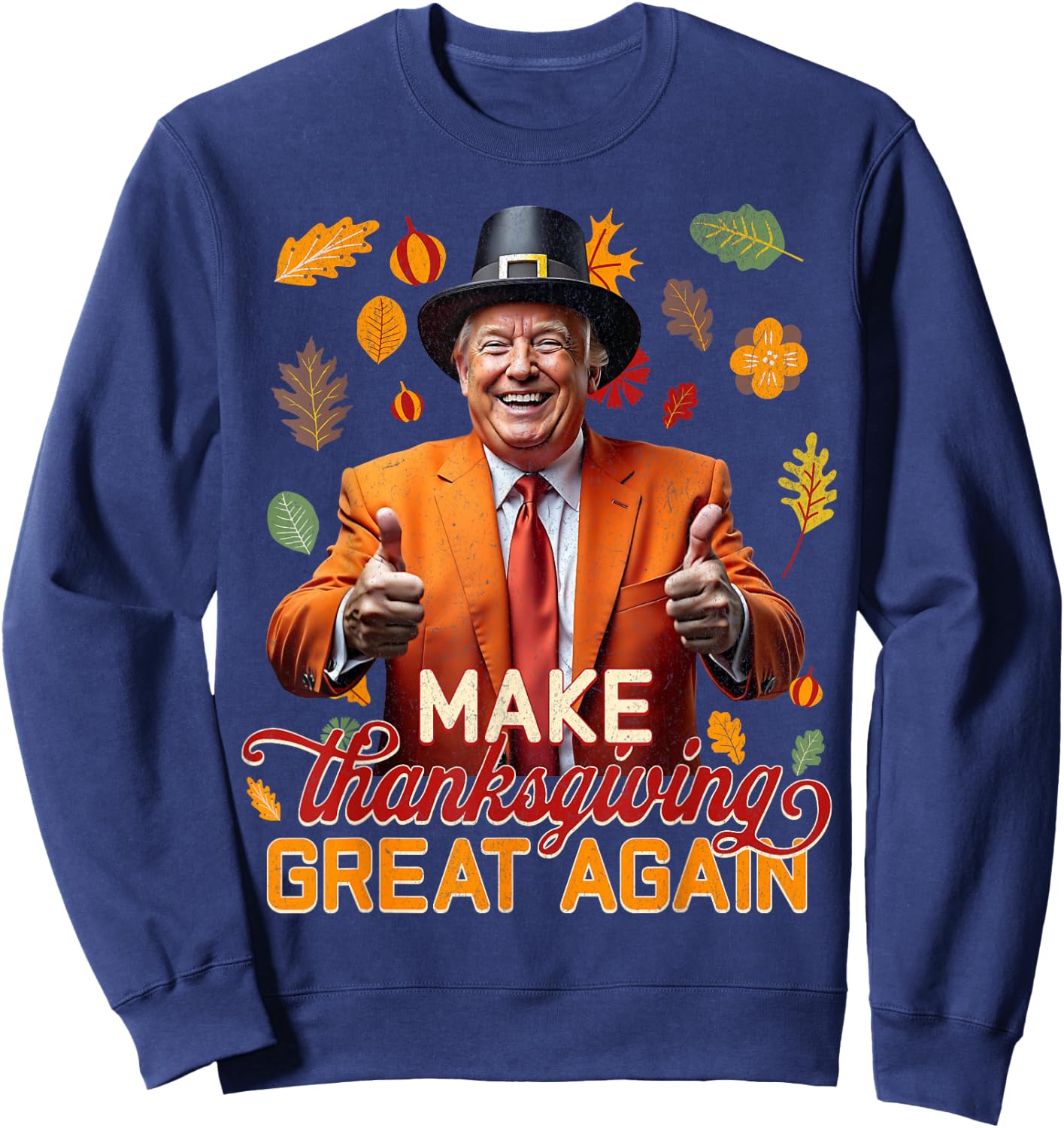 Make Thanksgiving Great Again Autumn Fall Leaves Trump Funny Sweatshirt - Sweatshirt | Navy