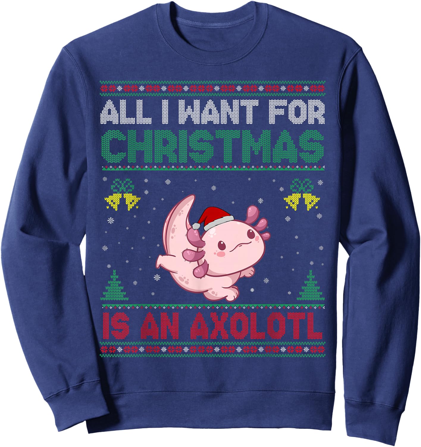 All I Want For Christmas Is An Axolotl Ugly Sweater Sweatshirt - Sweatshirt | Navy