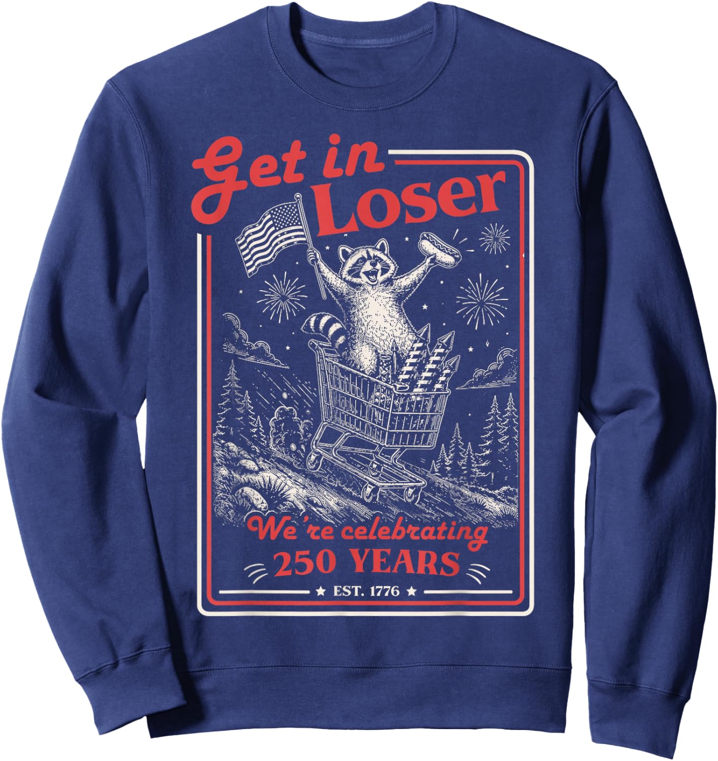 Get in Loser We're Celebrating 250 Years Patriotic Raccoon Sweatshirt - Sweatshirt | Navy