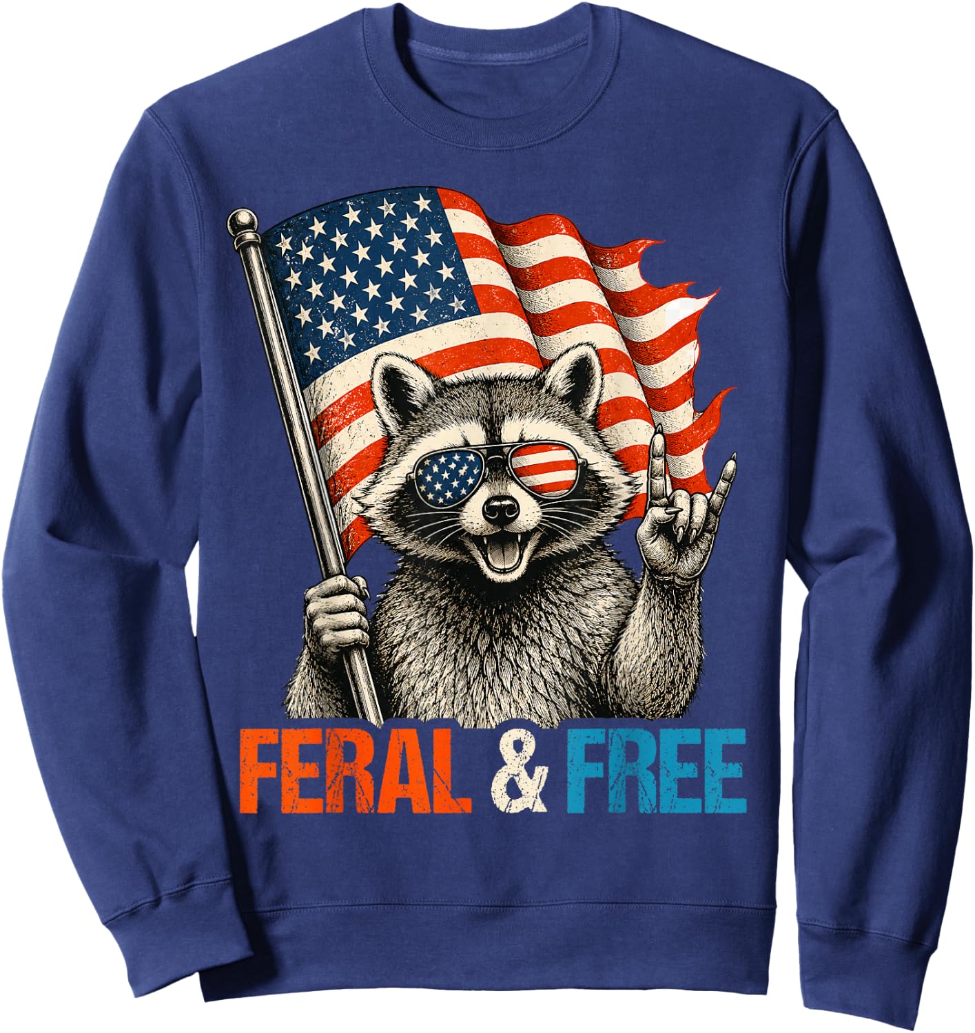 Feral and Free Funny Raccoon Feral But Free 4th of July Sweatshirt - Sweatshirt | Navy