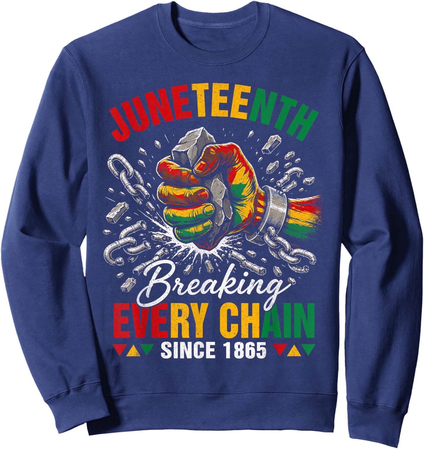 Breaking Every Chain Since 1865 Black Women Men Juneteenth Sweatshirt - Sweatshirt | Navy
