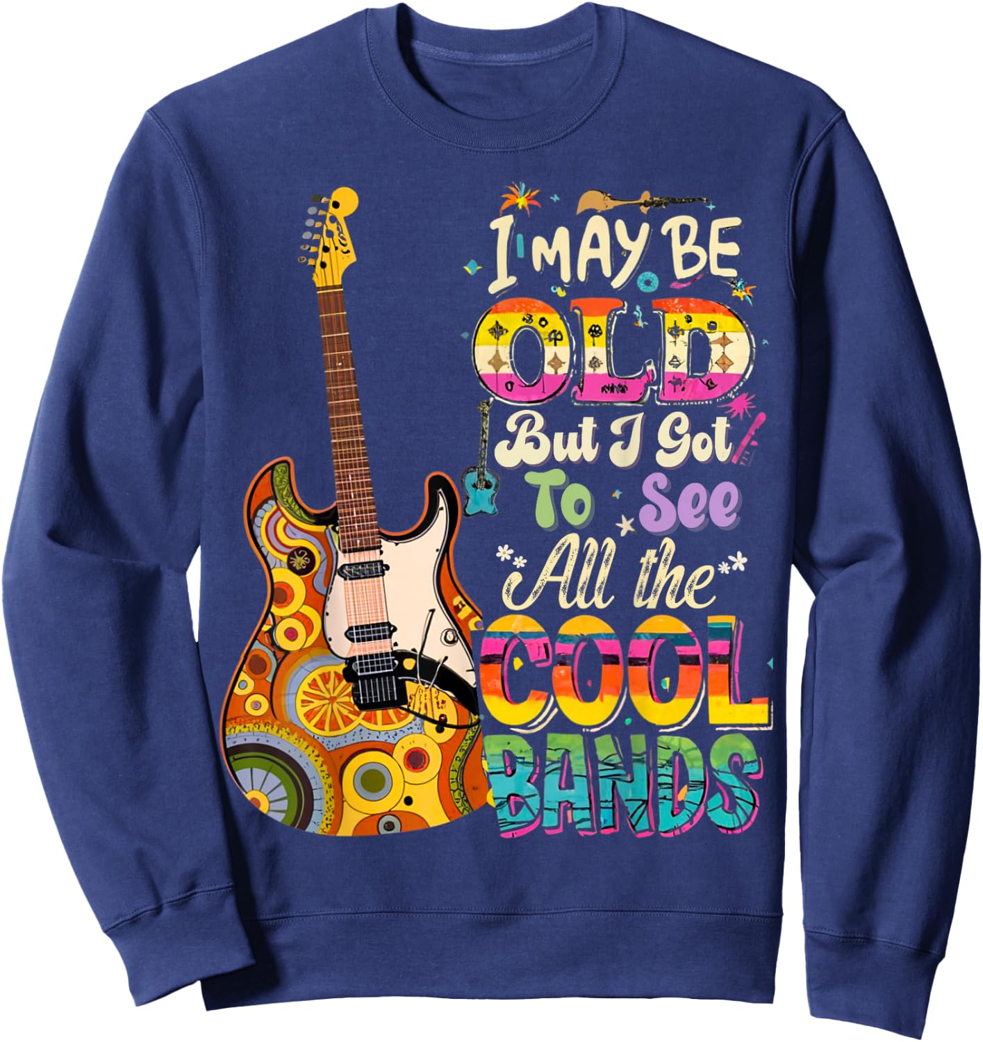 I May Be Old But I Got To See All The Cool Bands Concert Sweatshirt - Sweatshirt | Navy