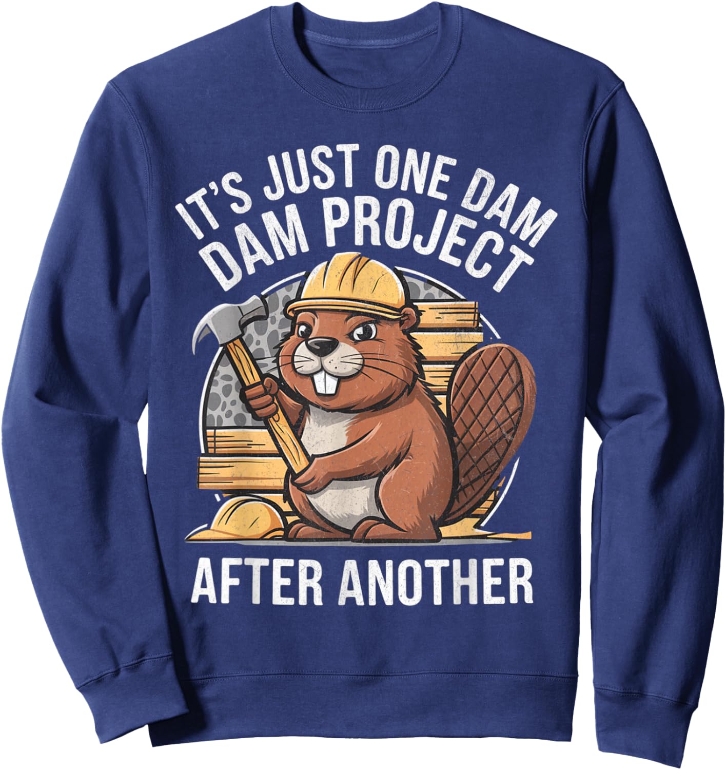 It's Just One Dam Project After Another Sweatshirt - Sweatshirt | Navy