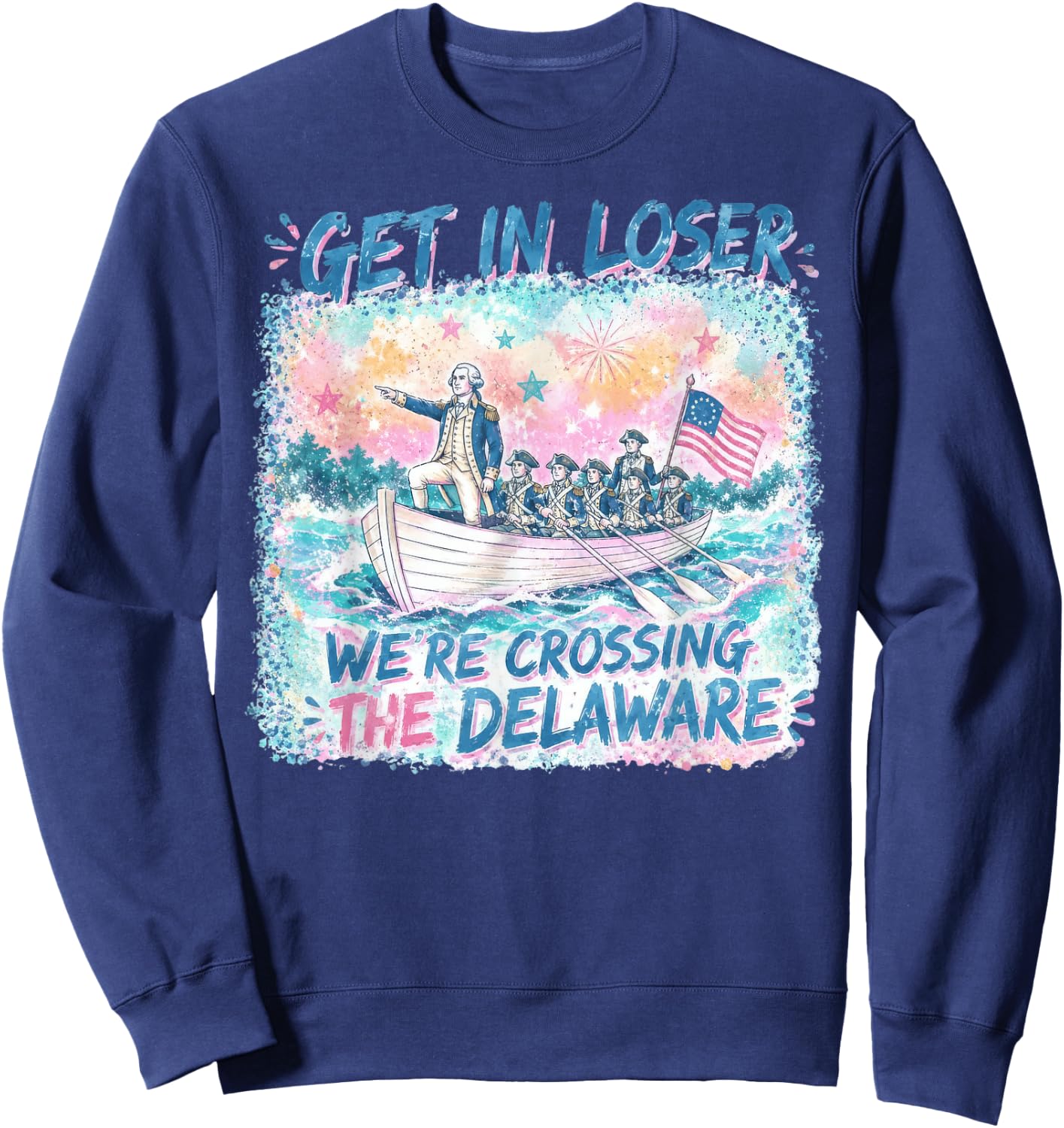 4th of July Get in Loser We’re Crossing The Delaware Sweatshirt - Sweatshirt | Navy