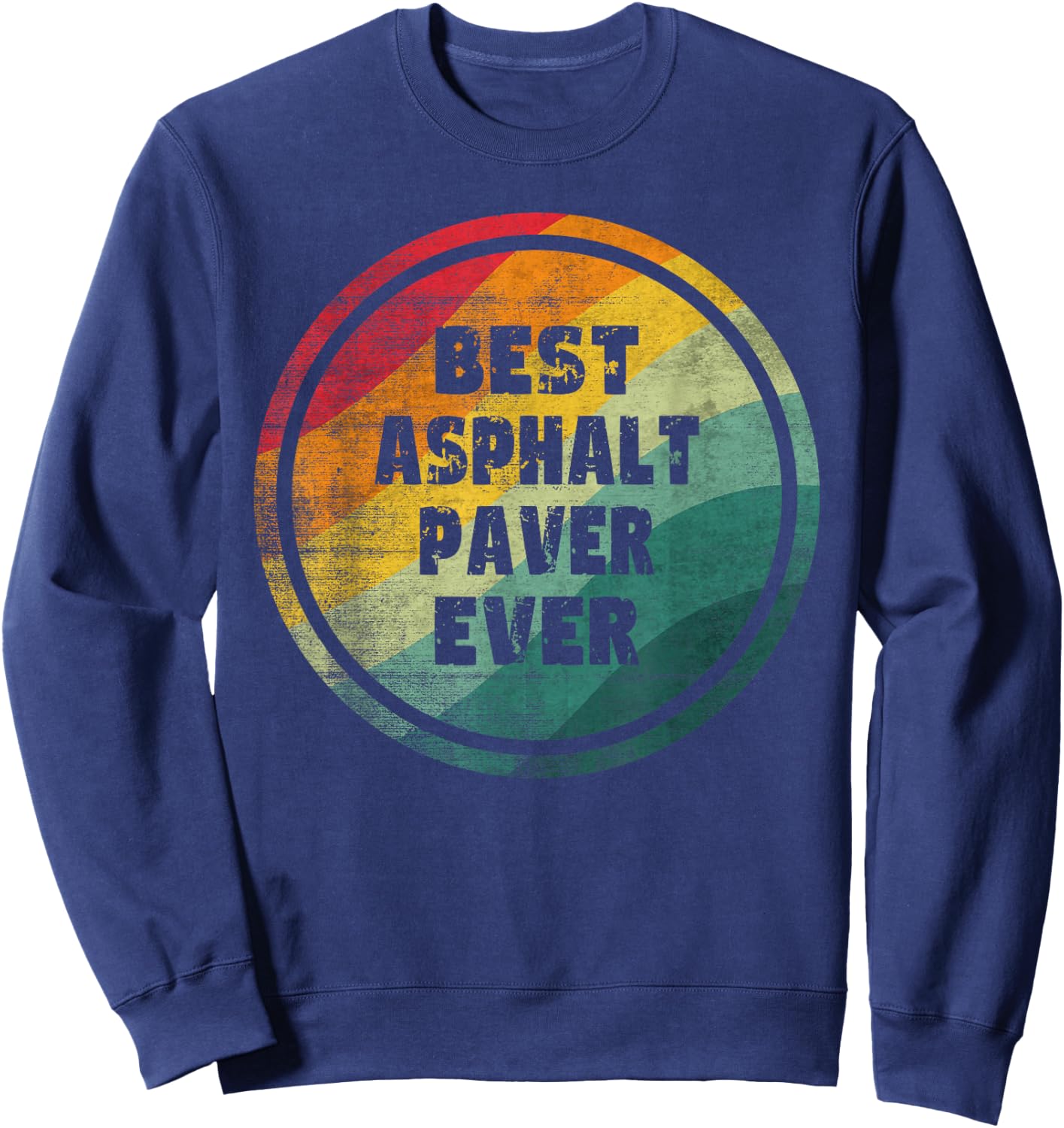 Best Asphalt Paver Ever Funny Asphalt Paver Sweatshirt - Sweatshirt | Navy