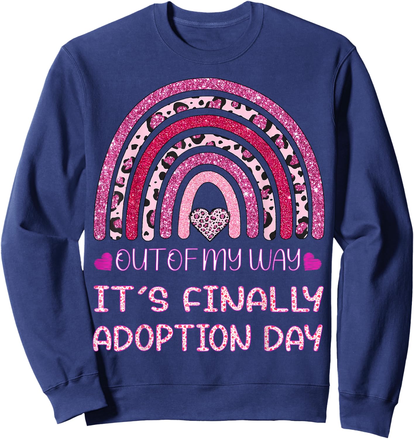 Out of My Way It’s Finally Adoption Day Gotcha Day Rainbow Sweatshirt - Sweatshirt | Navy