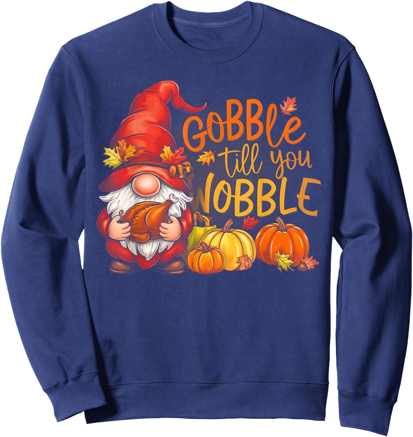 Gnomes Gobble Till You Wobble Thanksgiving Sweatshirt - Sweatshirt | Navy