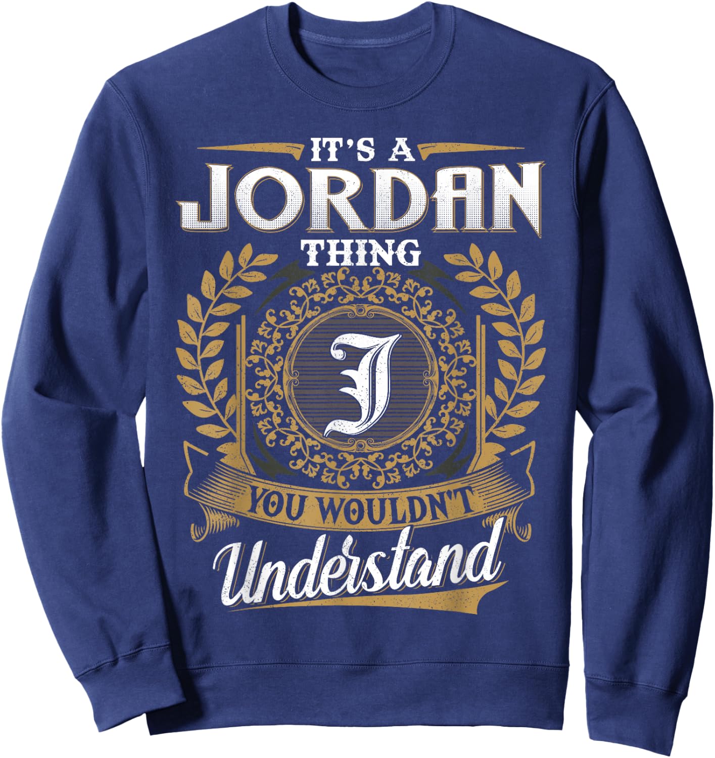 It's A JORDAN Thing You Wouldn't Understand Name Classic Sweatshirt - Sweatshirt | Navy