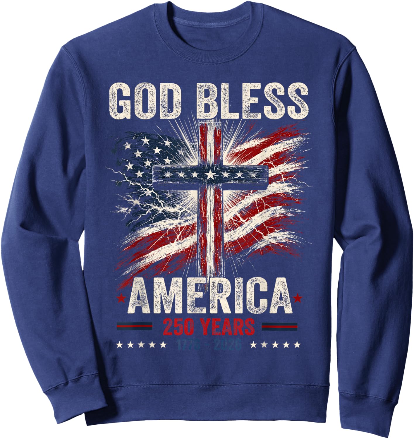Patriotic Christian 1776 2026 250 Years Faith God Religious Sweatshirt - Sweatshirt | Navy