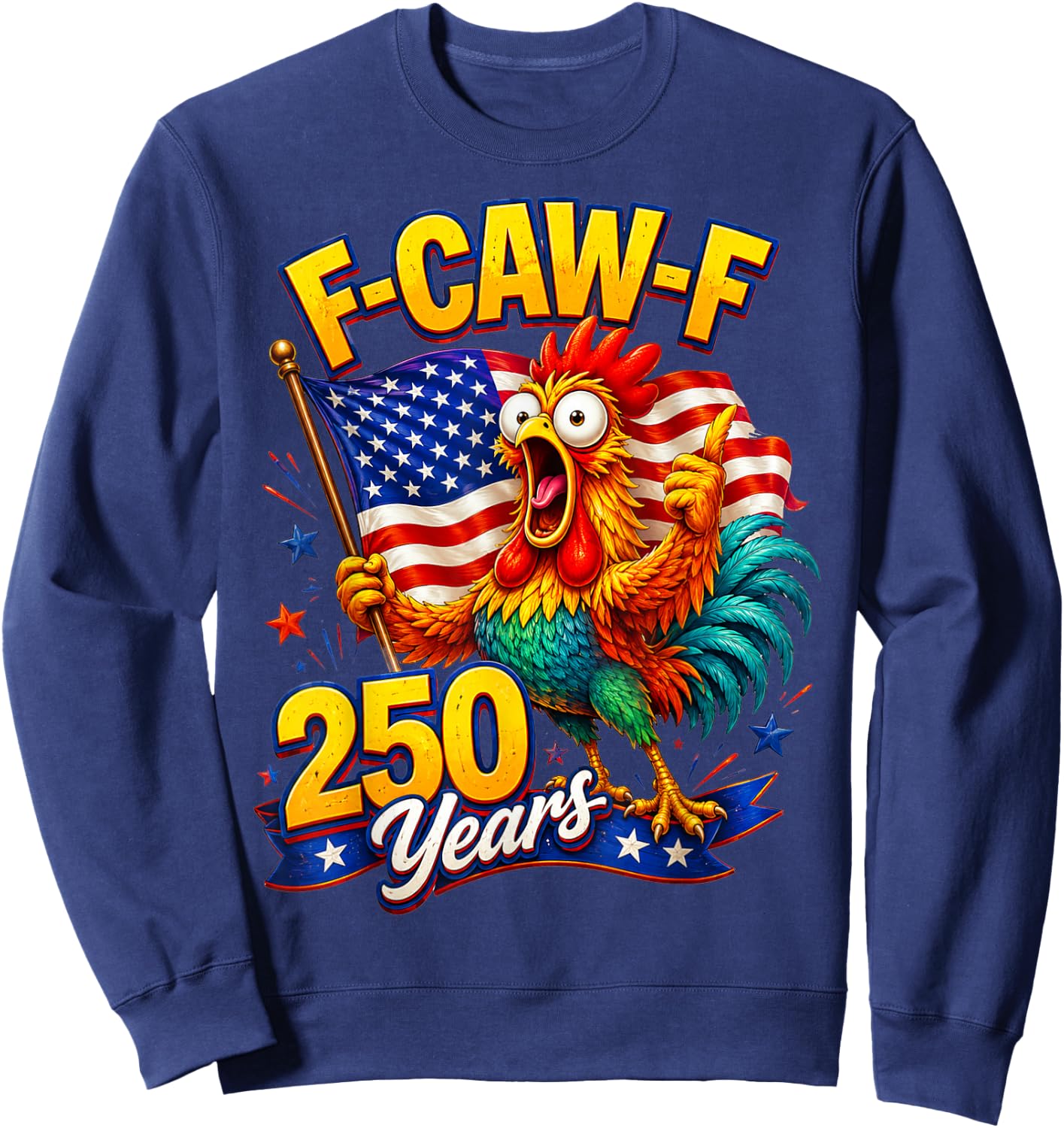 F-CAW-F Chicken 250th Anniversary 4th of July Patriotic Sweatshirt - Sweatshirt | Navy