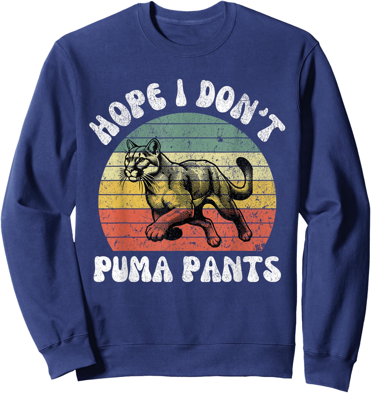 Hope I Don't Puma Pants Funny Unhinged Puma Cat Pun Men Women Sweatshirt - Sweatshirt | Navy