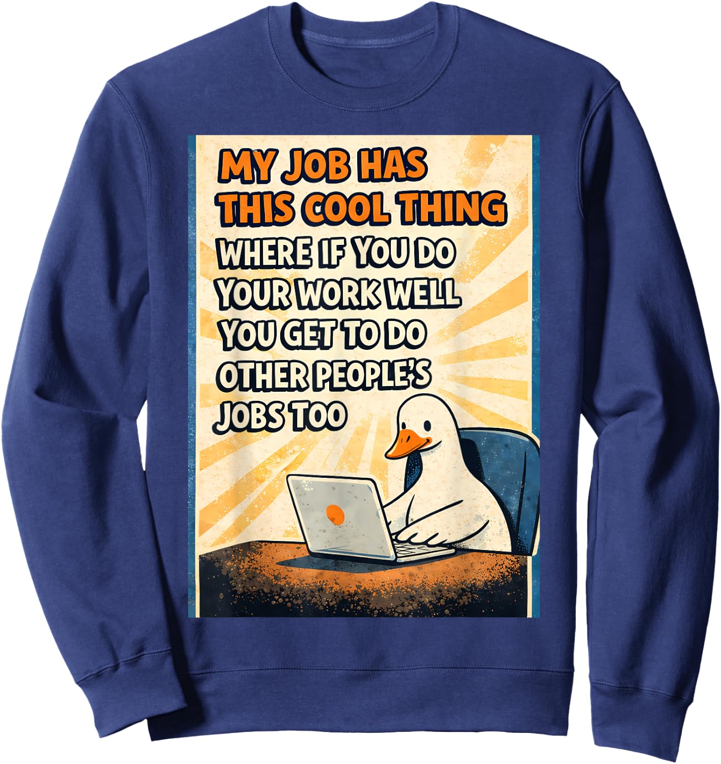 My Job has This Cool Thing Where if Meme Goose Work Office Sweatshirt - Sweatshirt | Navy