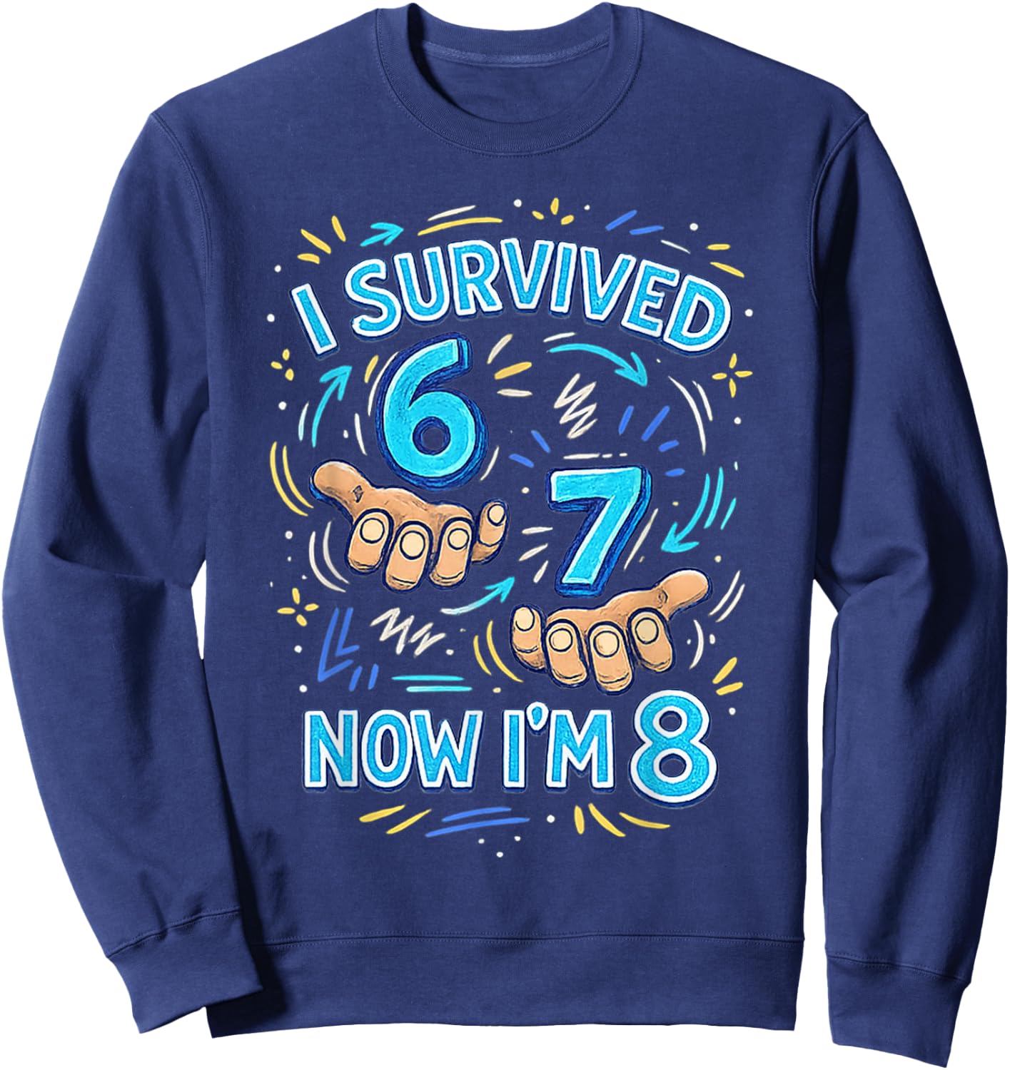 I Survived 6 7 Now I'm 8 Funny 8 Years Old 8th Birthday Boy Sweatshirt - Sweatshirt | Navy